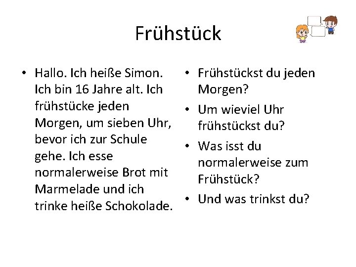 Frühstück • Hallo. Ich heiße Simon. Ich bin 16 Jahre alt. Ich frühstücke jeden