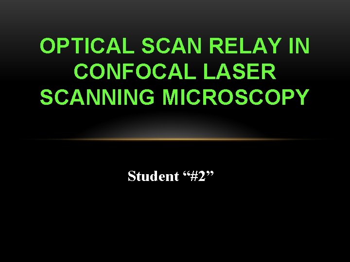 OPTICAL SCAN RELAY IN CONFOCAL LASER SCANNING MICROSCOPY Student “#2” 