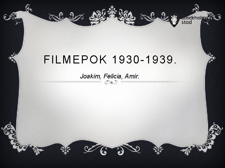 FILMEPOK 1930 -1939. Joakim, Felicia, Amir. 