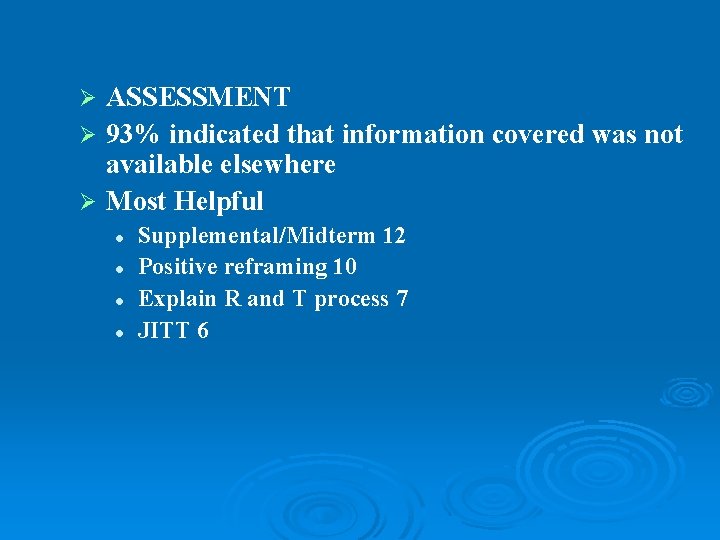 ASSESSMENT Ø 93% indicated that information covered was not available elsewhere Ø Most Helpful