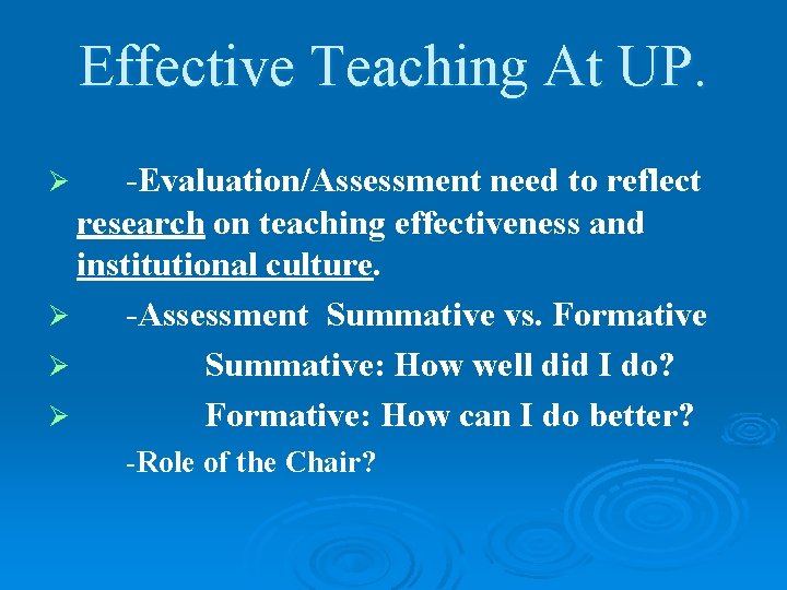 Effective Teaching At UP. -Evaluation/Assessment need to reflect research on teaching effectiveness and institutional