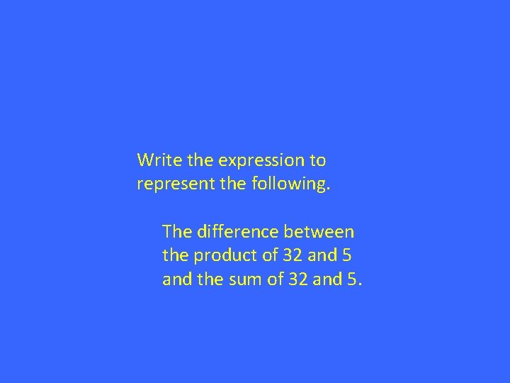 Write the expression to represent the following. The difference between the product of 32