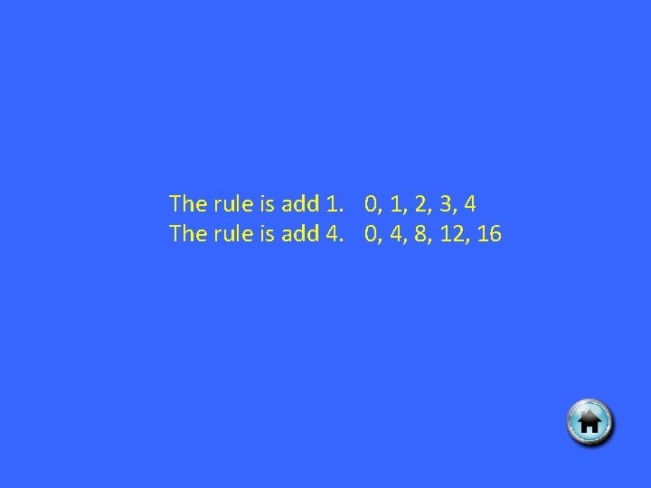 The rule is add 1. 0, 1, 2, 3, 4 The rule is add