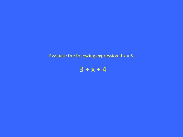 Evaluate the following expression if x = 5. 3 + x + 4 