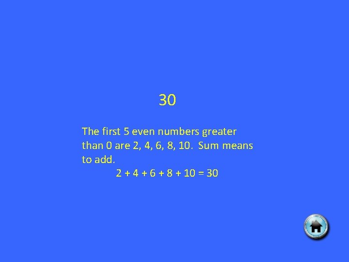 30 The first 5 even numbers greater than 0 are 2, 4, 6, 8,