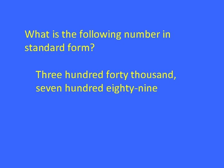 What is the following number in standard form? Three hundred forty thousand, seven hundred