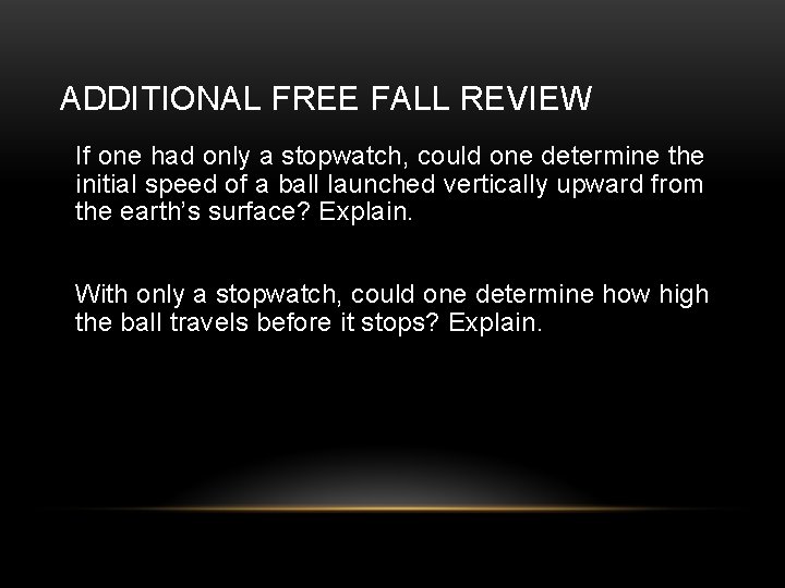 ADDITIONAL FREE FALL REVIEW If one had only a stopwatch, could one determine the