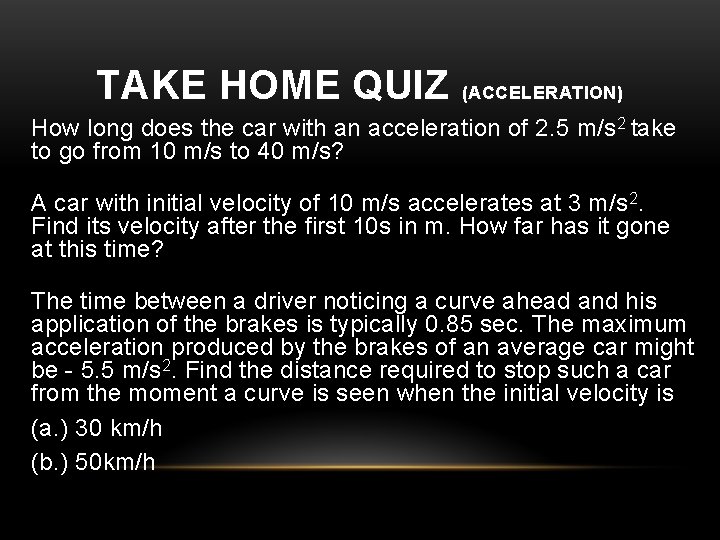 TAKE HOME QUIZ (ACCELERATION) How long does the car with an acceleration of 2.