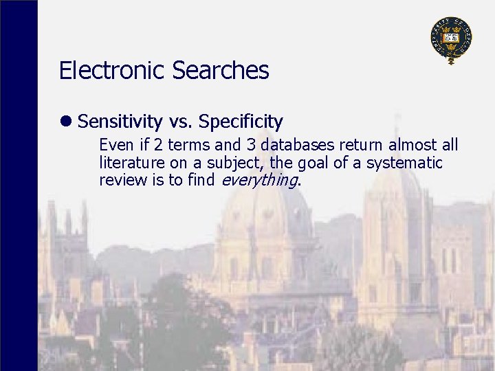 Electronic Searches l Sensitivity vs. Specificity Even if 2 terms and 3 databases return
