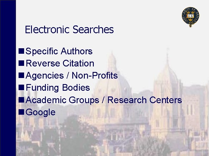 Electronic Searches n Specific Authors n Reverse Citation n Agencies / Non-Profits n Funding