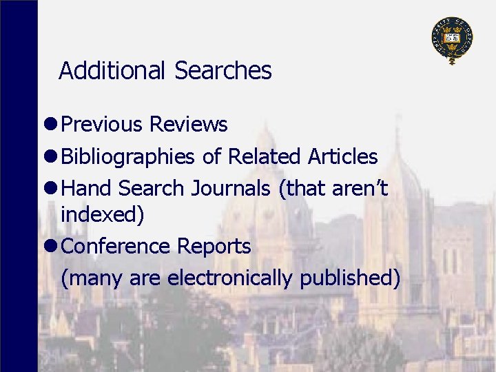 Additional Searches l Previous Reviews l Bibliographies of Related Articles l Hand Search Journals