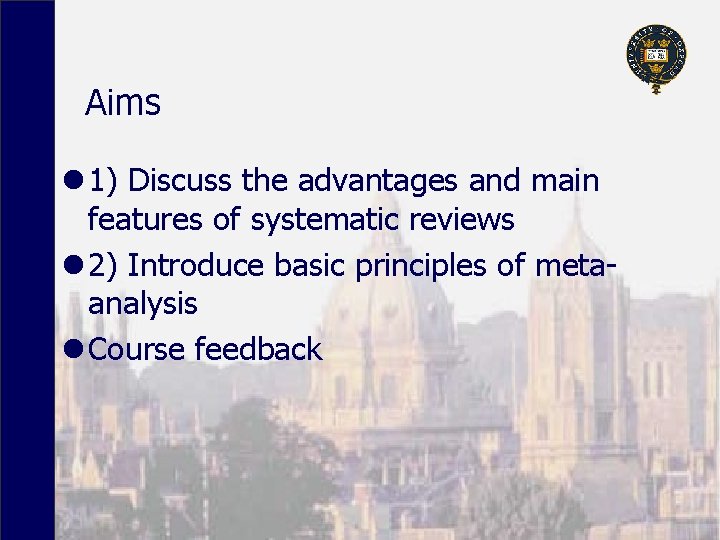 Aims l 1) Discuss the advantages and main features of systematic reviews l 2)