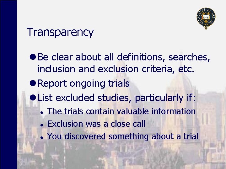 Transparency l Be clear about all definitions, searches, inclusion and exclusion criteria, etc. l