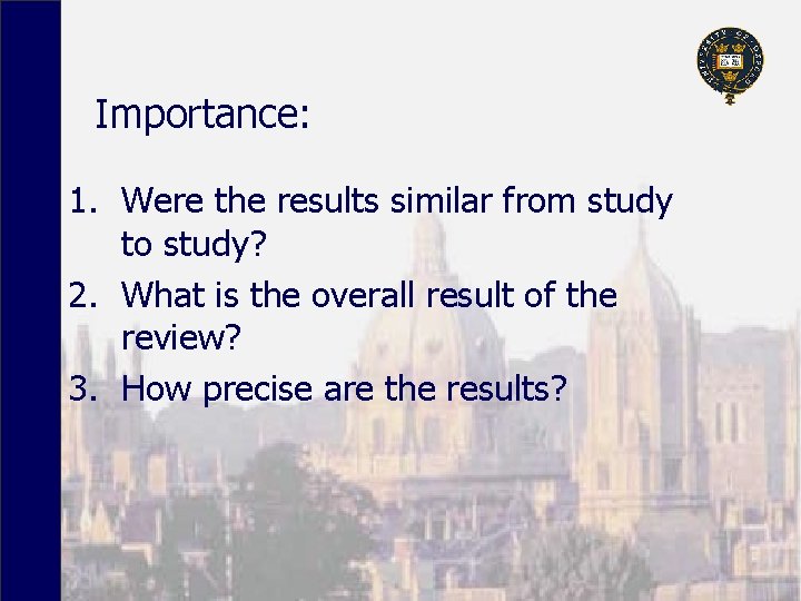 Importance: 1. Were the results similar from study to study? 2. What is the
