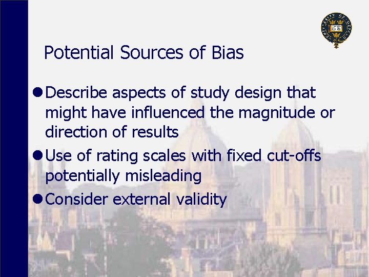 Potential Sources of Bias l Describe aspects of study design that might have influenced