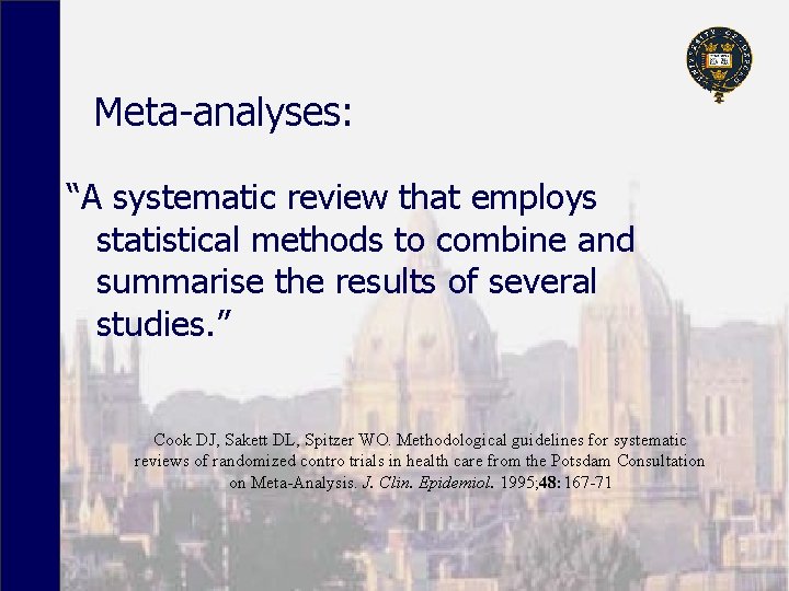 Meta-analyses: “A systematic review that employs statistical methods to combine and summarise the results