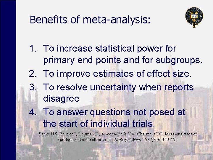 Benefits of meta-analysis: 1. To increase statistical power for primary end points and for