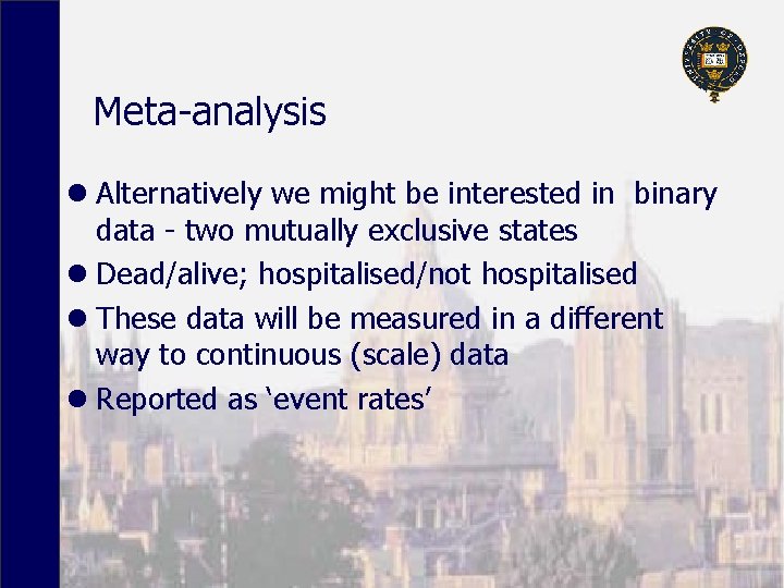 Meta-analysis l Alternatively we might be interested in binary data - two mutually exclusive