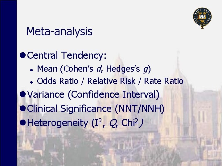 Meta-analysis l Central Tendency: l l Mean (Cohen’s d, Hedges’s g) Odds Ratio /