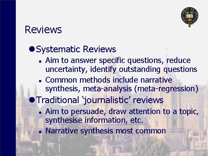 Reviews l Systematic Reviews l l Aim to answer specific questions, reduce uncertainty, identify