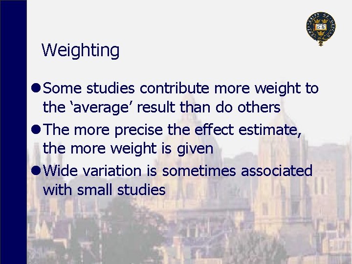 Weighting l Some studies contribute more weight to the ‘average’ result than do others