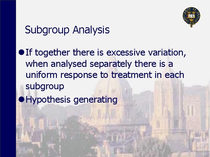 Subgroup Analysis l If togethere is excessive variation, when analysed separately there is a