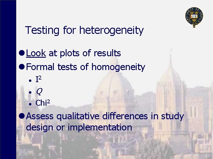 Testing for heterogeneity l Look at plots of results l Formal tests of homogeneity