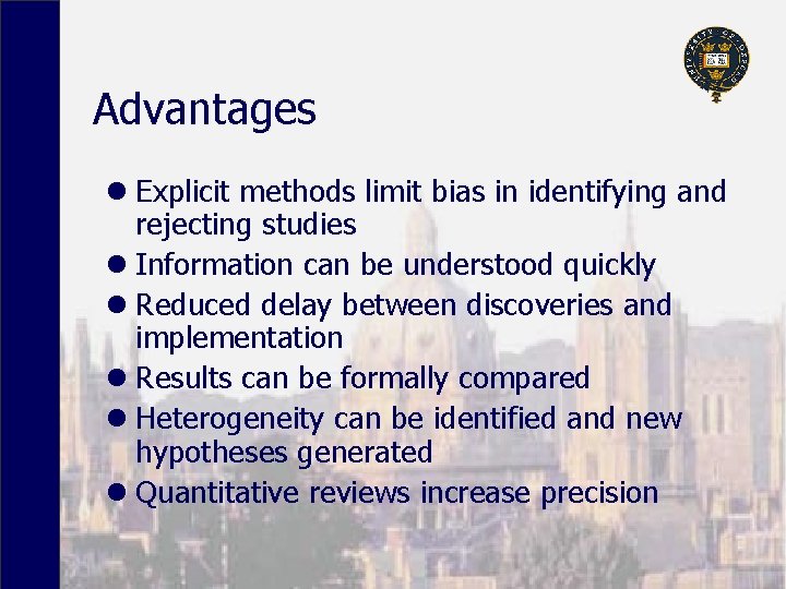 Advantages l Explicit methods limit bias in identifying and rejecting studies l Information can
