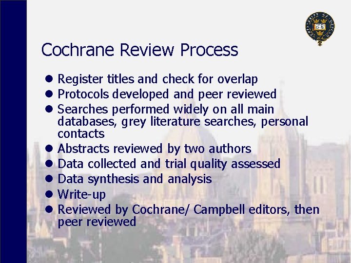 Cochrane Review Process l Register titles and check for overlap l Protocols developed and