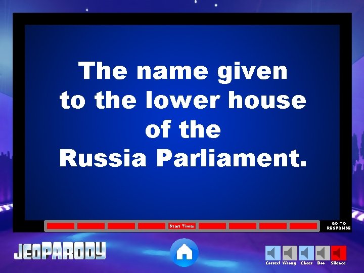 The name given to the lower house of the Russia Parliament. GO TO RESPONSE