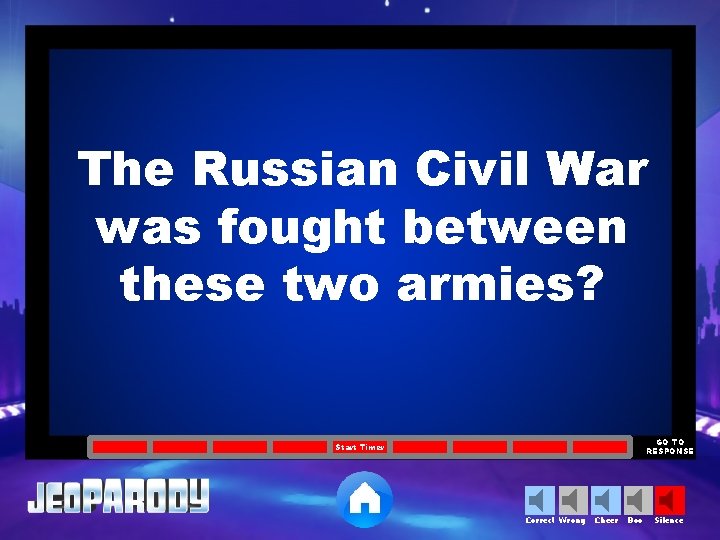 The Russian Civil War was fought between these two armies? GO TO RESPONSE Start