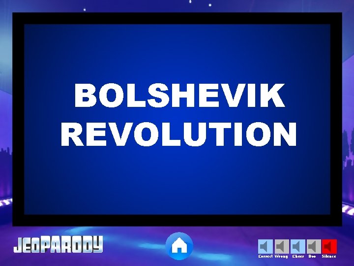 BOLSHEVIK REVOLUTION Correct Wrong Cheer Boo Silence 