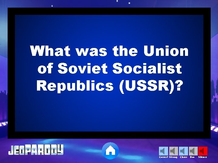 What was the Union of Soviet Socialist Republics (USSR)? Correct Wrong Cheer Boo Silence