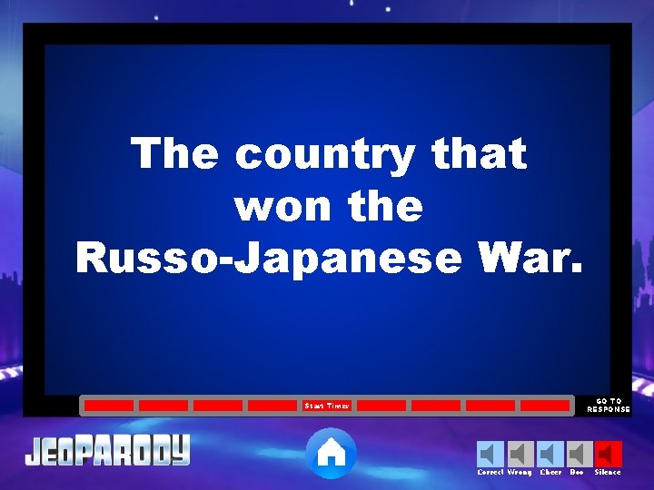 The country that won the Russo-Japanese War. GO TO RESPONSE Start Timer Correct Wrong