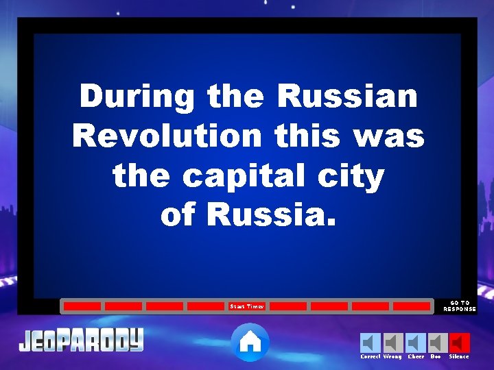 During the Russian Revolution this was the capital city of Russia. GO TO RESPONSE