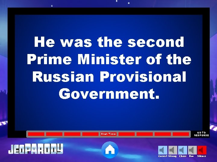 He was the second Prime Minister of the Russian Provisional Government. GO TO RESPONSE