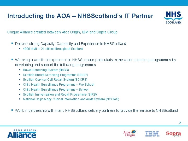 Introducting the AOA – NHSScotland’s IT Partner Unique Alliance created between Atos Origin, IBM Introducting the AOA – NHSScotland’s IT Partner Unique Alliance created between Atos Origin, IBM