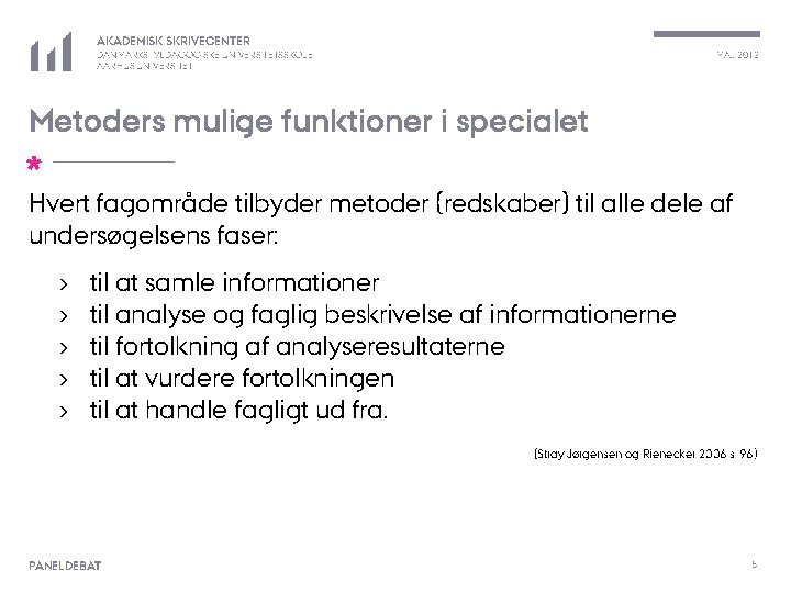 AKADEMISK SKRIVECENTER MAJ 2012 DANMARKS PÆDAGOGISKE UNIVERSITETSSKOLE AARHUS UNIVERSITET Metoders mulige funktioner i specialet