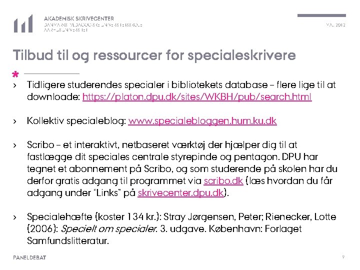 AKADEMISK SKRIVECENTER DANMARKS PÆDAGOGISKE UNIVERSITETSSKOLE AARHUS UNIVERSITET MAJ 2012 Tilbud til og ressourcer for