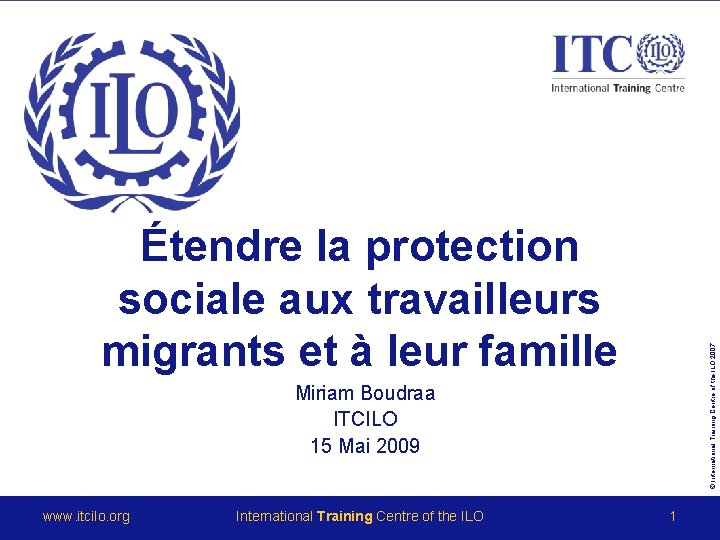 © International Training Centre of the ILO 2007 Étendre la protection sociale aux travailleurs