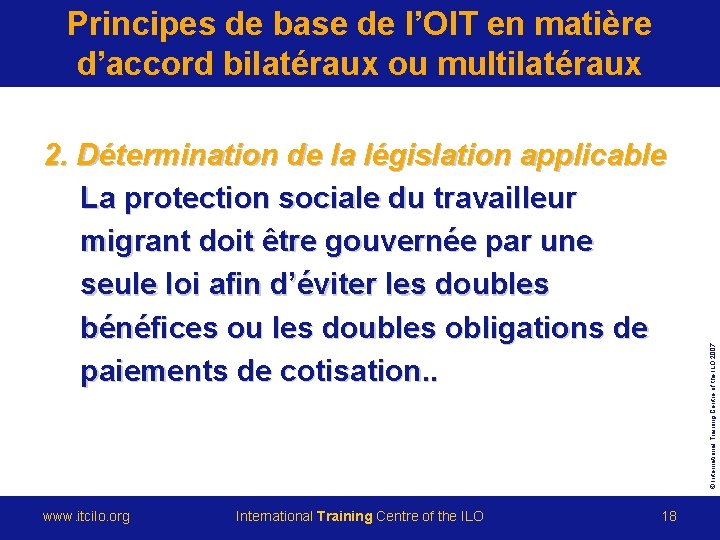 2. Détermination de la législation applicable La protection sociale du travailleur migrant doit être