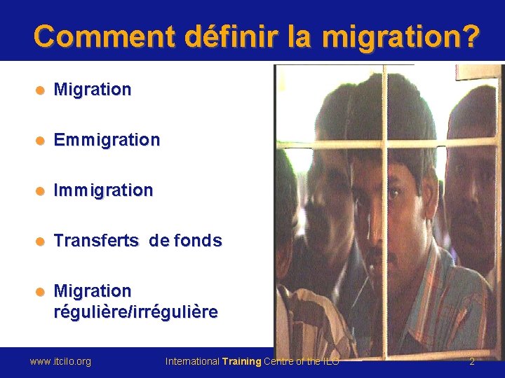 l Migration l Emmigration l Immigration l Transferts de fonds l Migration régulière/irrégulière www.