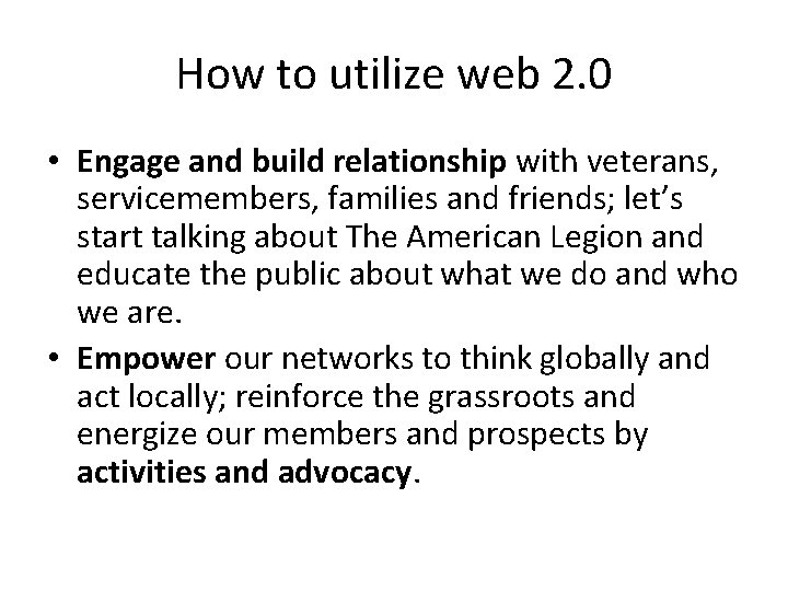 How to utilize web 2. 0 • Engage and build relationship with veterans, servicemembers,