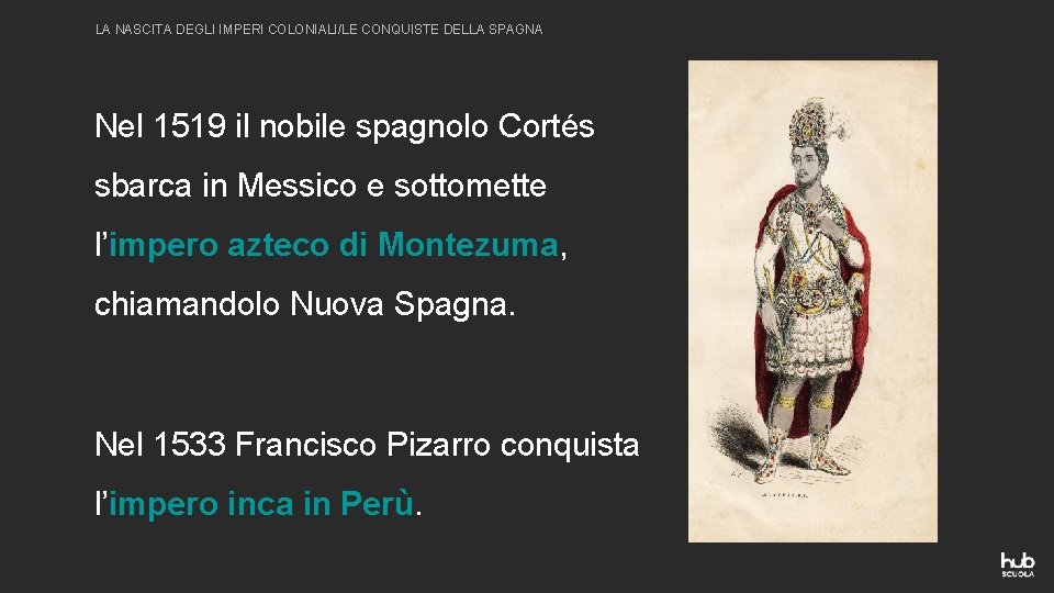 LA NASCITA DEGLI IMPERI COLONIALI/LE CONQUISTE DELLA SPAGNA Nel 1519 il nobile spagnolo Cortés