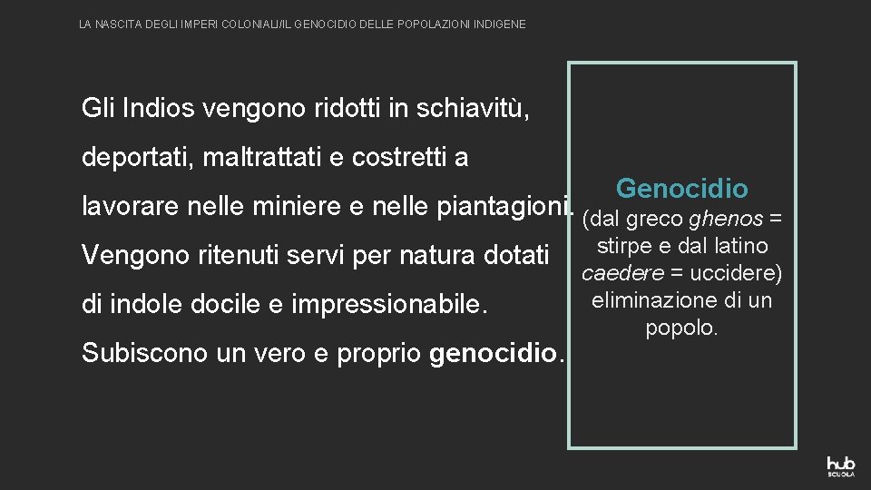 LA NASCITA DEGLI IMPERI COLONIALI/IL GENOCIDIO DELLE POPOLAZIONI INDIGENE Gli Indios vengono ridotti in