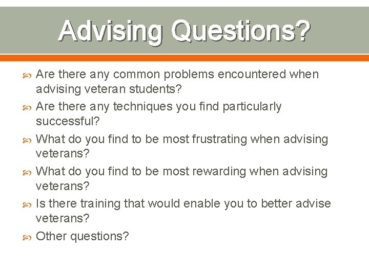 Advising Questions? Are there any common problems encountered when advising veteran students? Are there