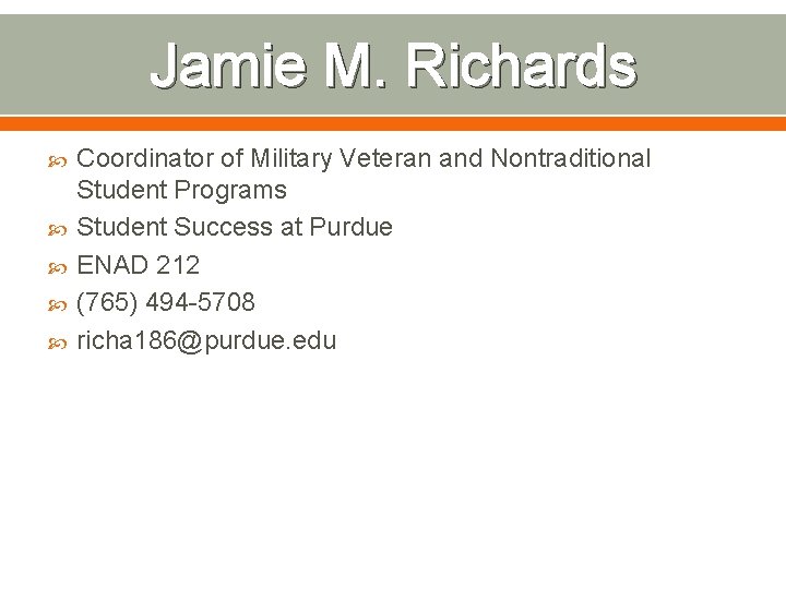 Jamie M. Richards Coordinator of Military Veteran and Nontraditional Student Programs Student Success at