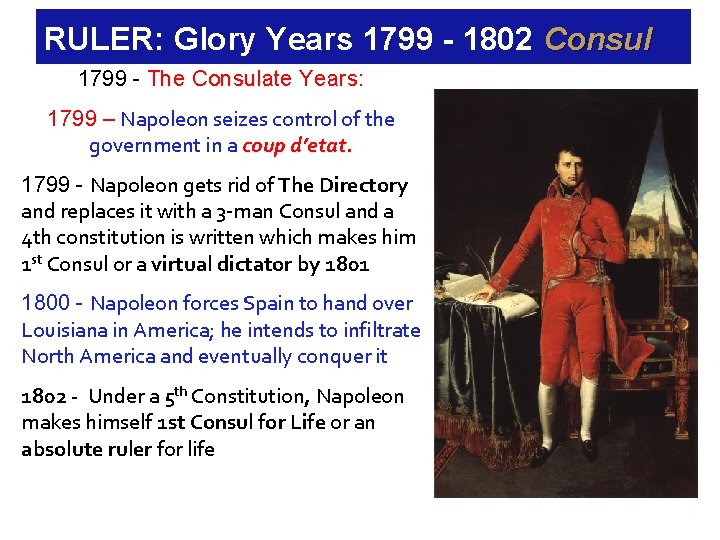 RULER: Glory Years 1799 - 1802 Consul 1799 - The Consulate Years: 1799 –