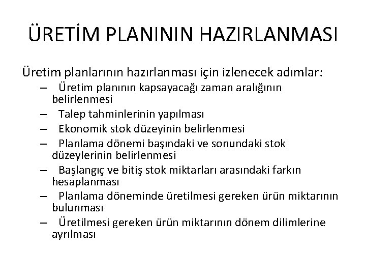 ÜRETİM PLANININ HAZIRLANMASI Üretim planlarının hazırlanması için izlenecek adımlar: – Üretim planının kapsayacağı zaman