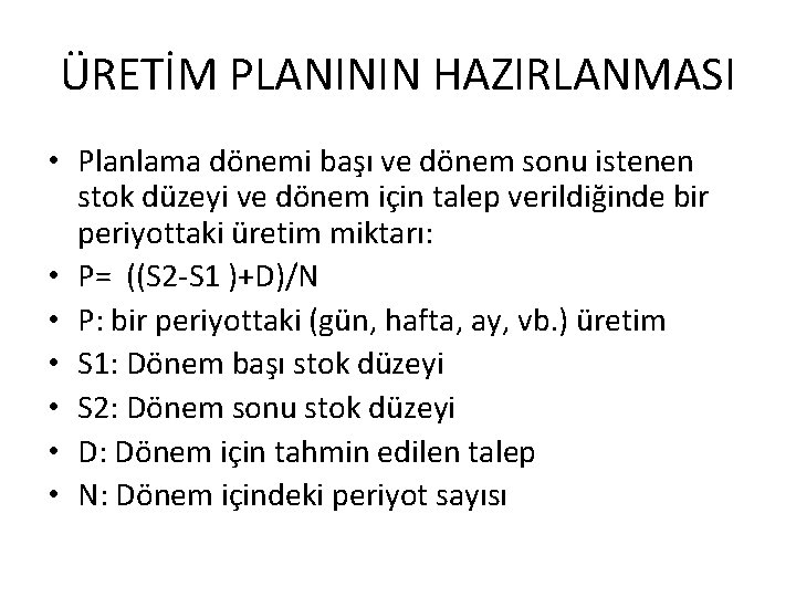 ÜRETİM PLANININ HAZIRLANMASI • Planlama dönemi başı ve dönem sonu istenen stok düzeyi ve